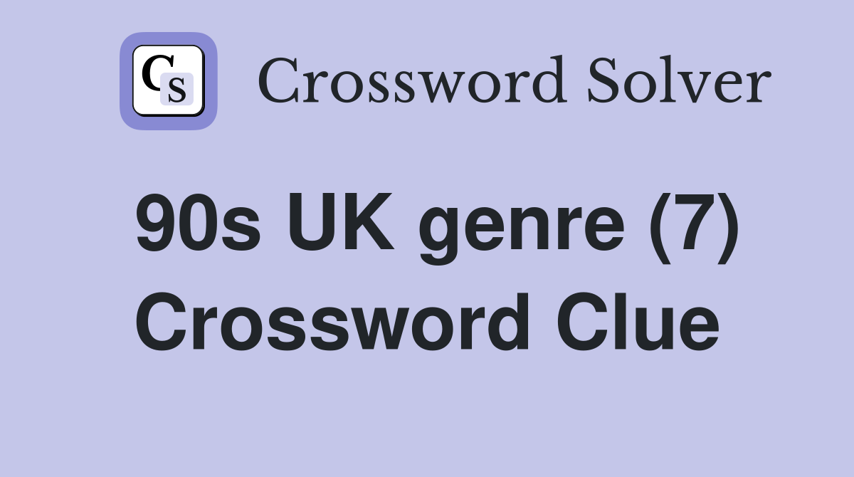 90s UK genre (7) Crossword Clue