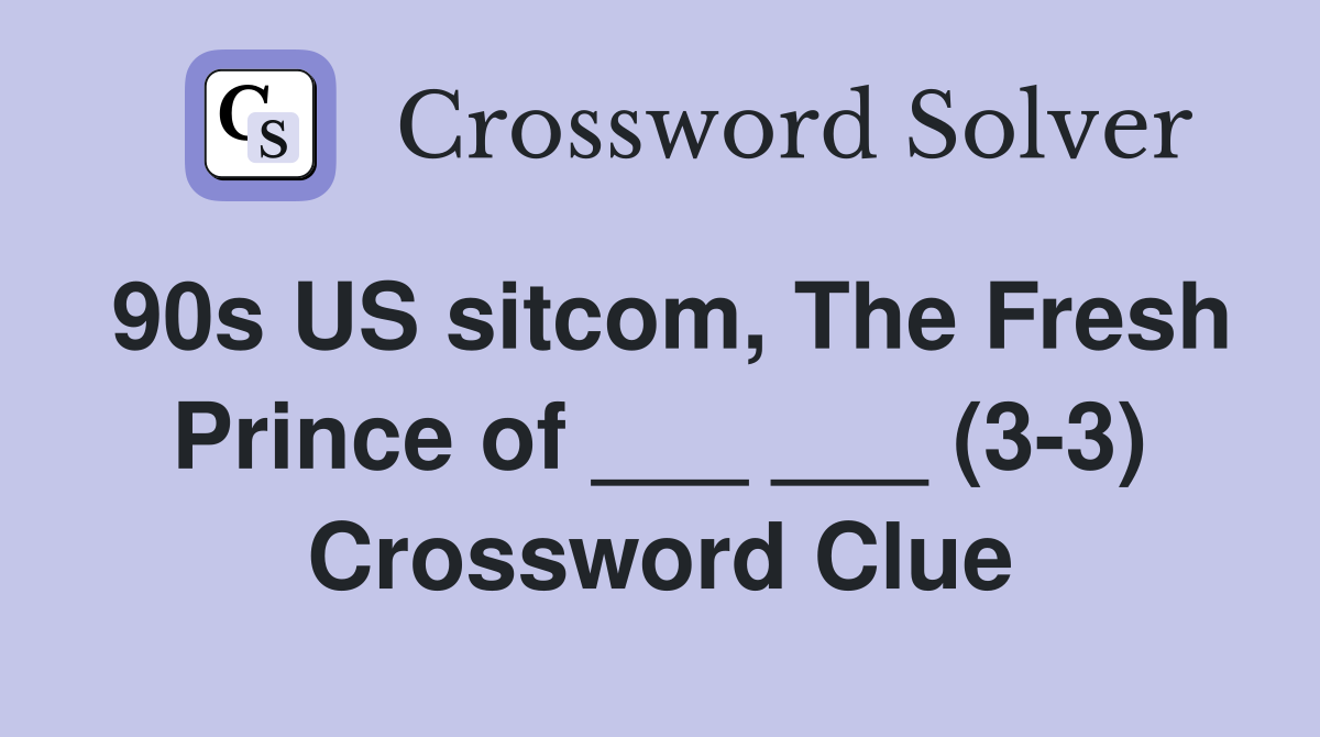 90s US sitcom, The Fresh Prince of ___ ___ (3-3) Crossword Clue
