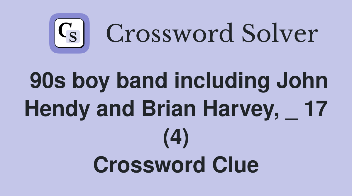 90s boy band including John Hendy and Brian Harvey, _ 17 (4) Crossword Clue