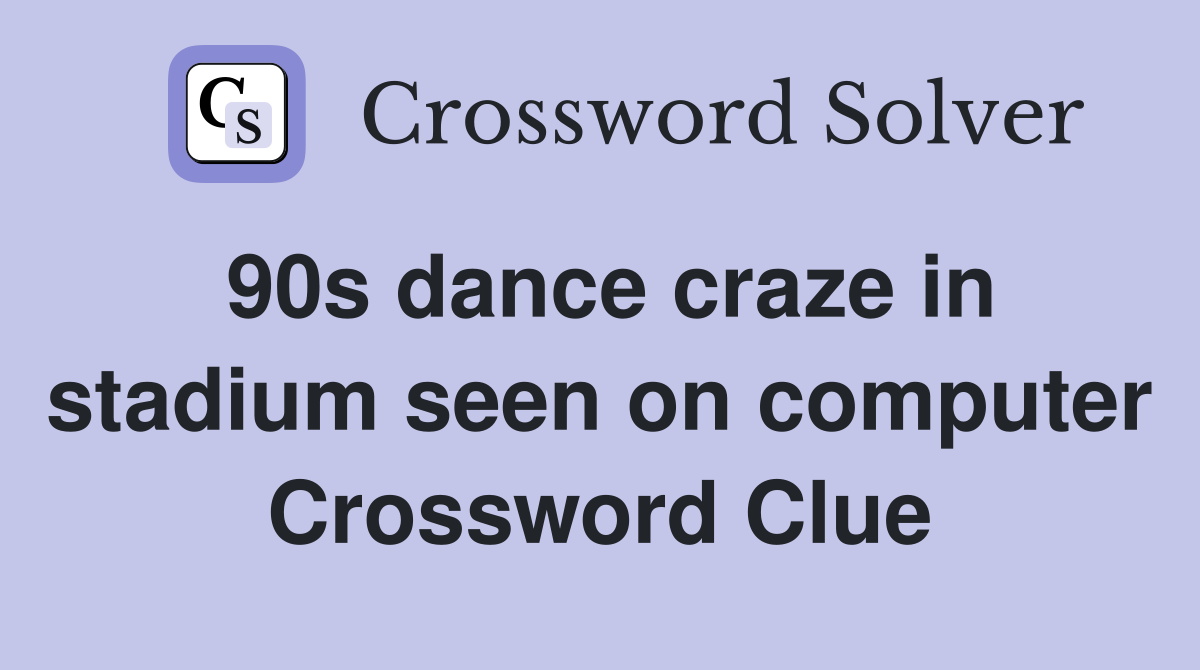 90s dance craze in stadium seen on computer Crossword Clue