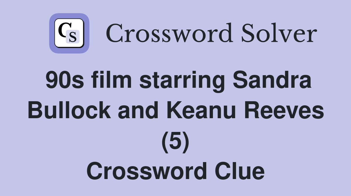 90s film starring Sandra Bullock and Keanu Reeves (5) Crossword Clue