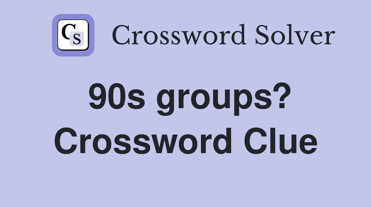 90s groups? Crossword Clue