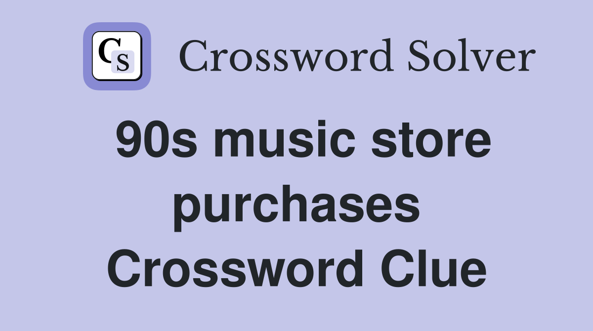 90s music store purchases Crossword Clue