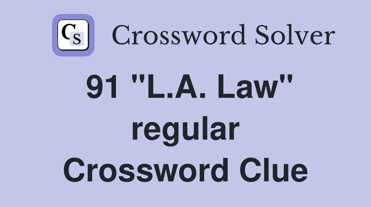 91 "L.A. Law" regular Crossword Clue