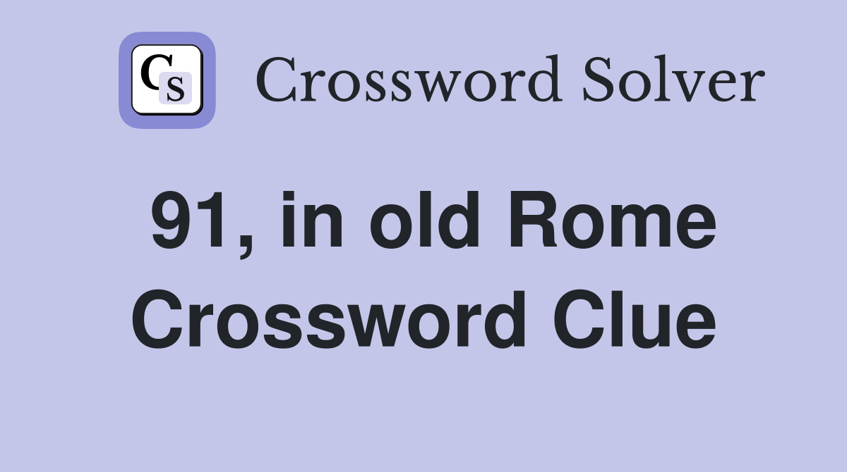 91, in old Rome Crossword Clue