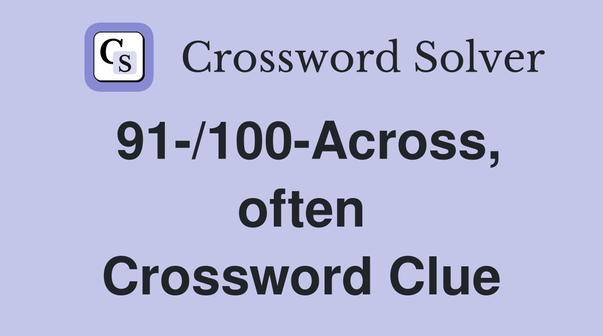 91-/100-Across, often Crossword Clue