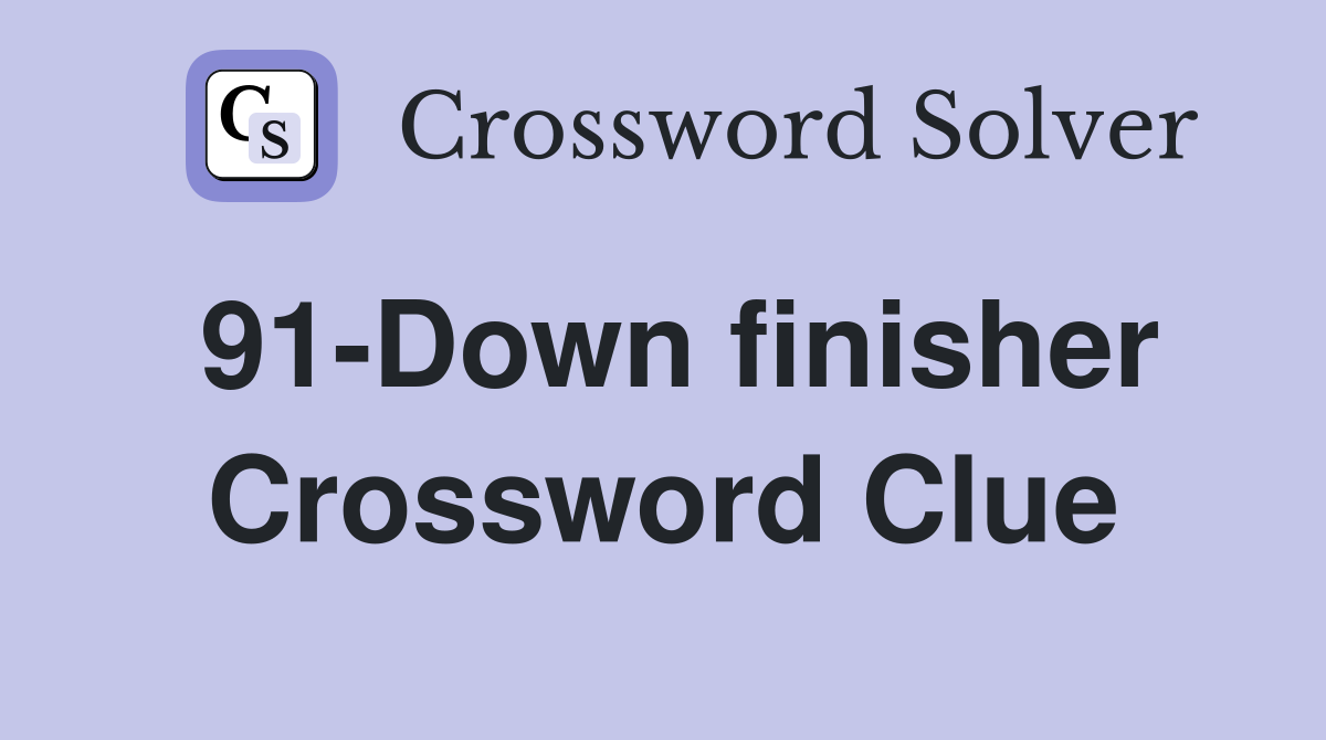 91-Down finisher Crossword Clue