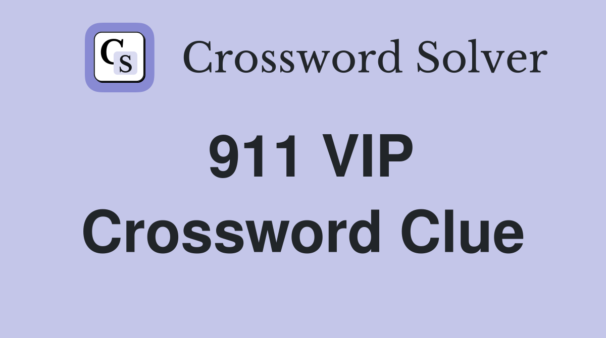 911 VIP Crossword Clue