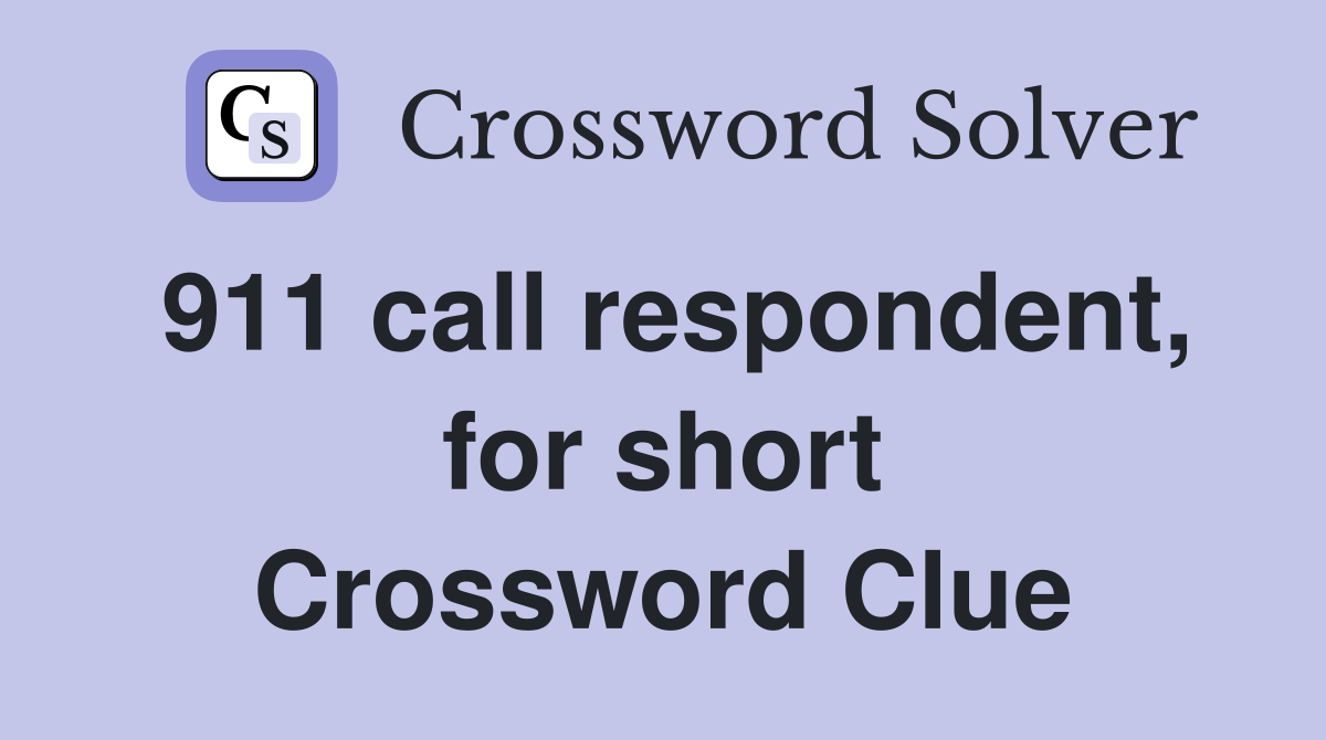 911 call respondent, for short Crossword Clue