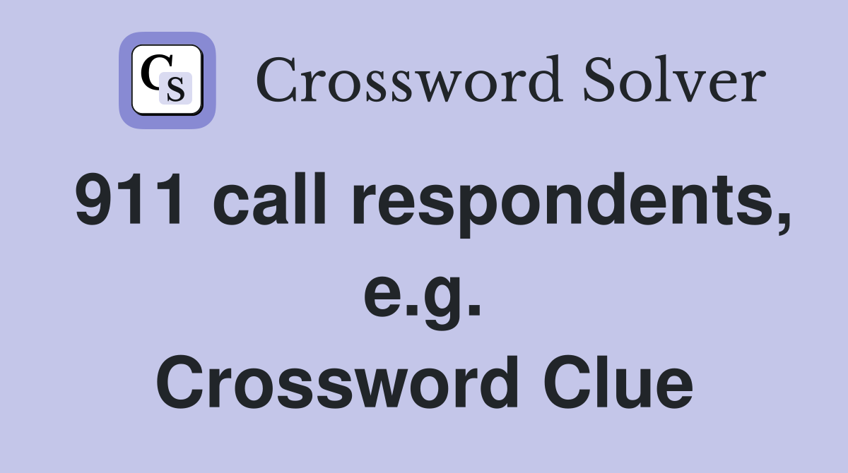 911 call respondents, e.g. Crossword Clue