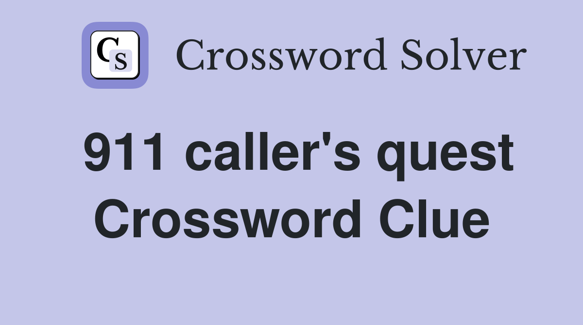 911 caller's quest Crossword Clue