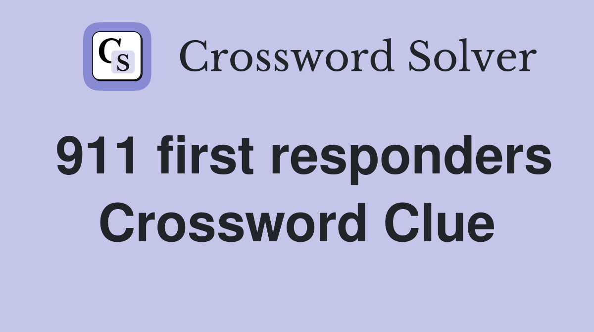 911 first responders Crossword Clue