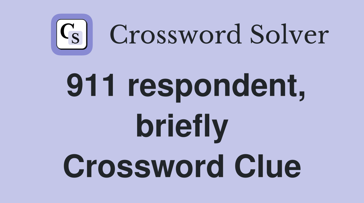911 respondent, briefly Crossword Clue