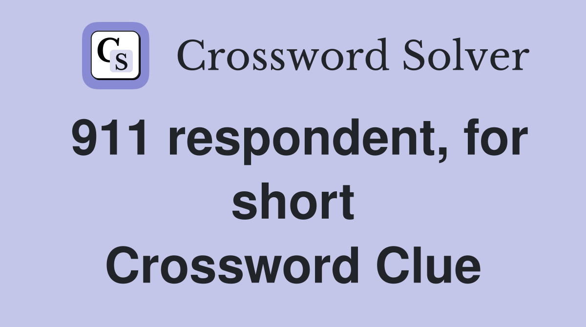 911 respondent, for short Crossword Clue