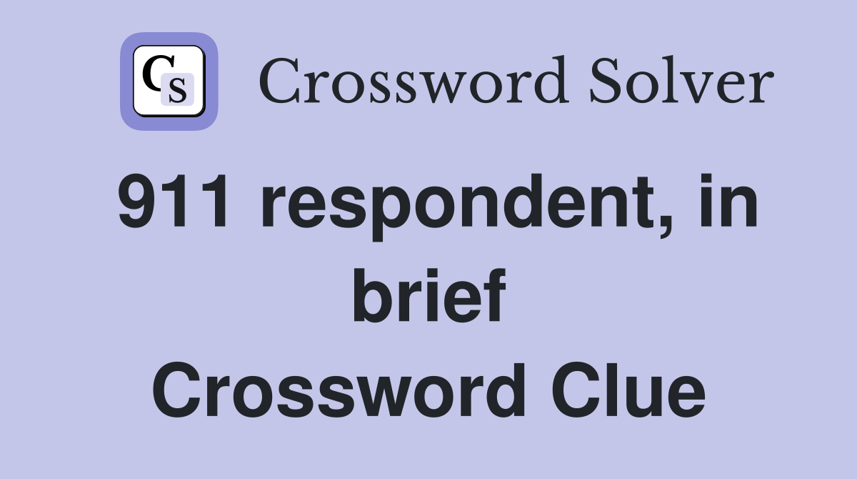 911 respondent, in brief Crossword Clue