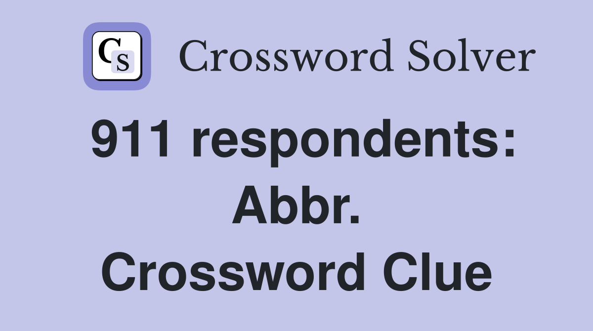 911 respondents: Abbr. Crossword Clue
