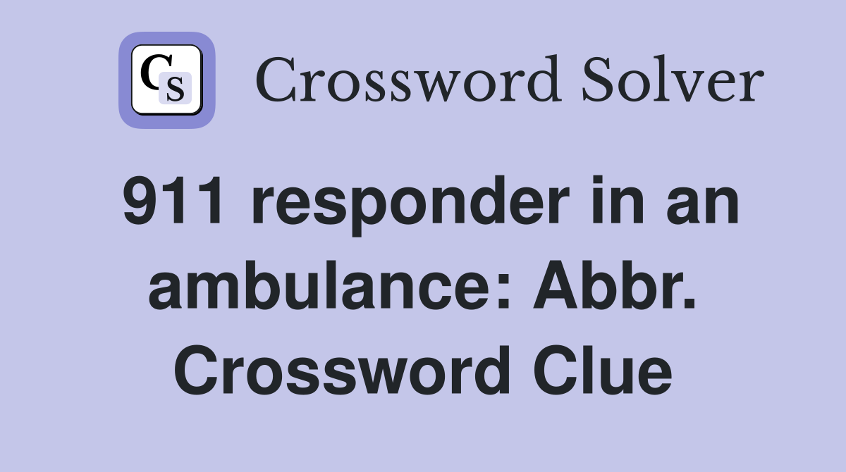 911 responder in an ambulance: Abbr. Crossword Clue