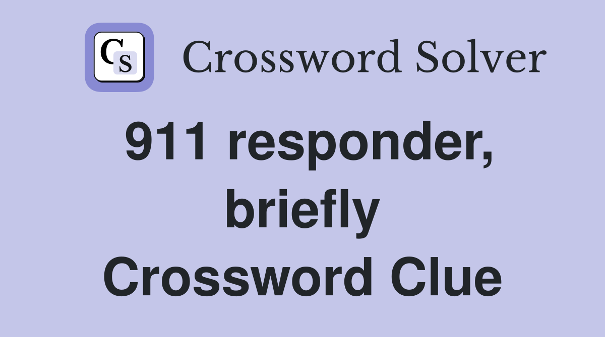 911 responder, briefly Crossword Clue