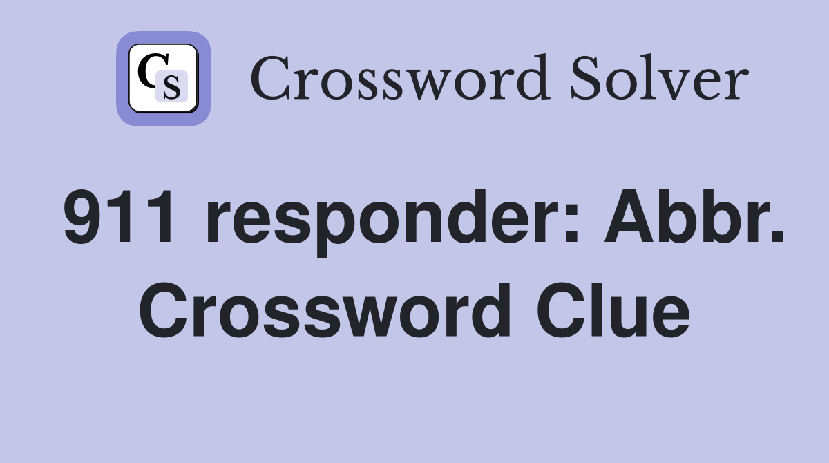 911 responder: Abbr. Crossword Clue