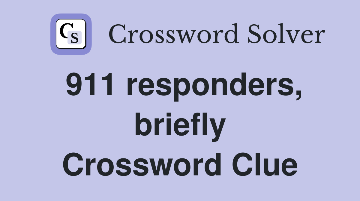911 responders, briefly Crossword Clue