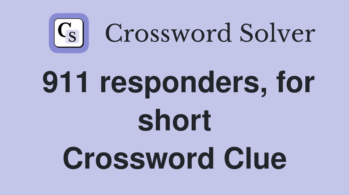 911 responders, for short Crossword Clue