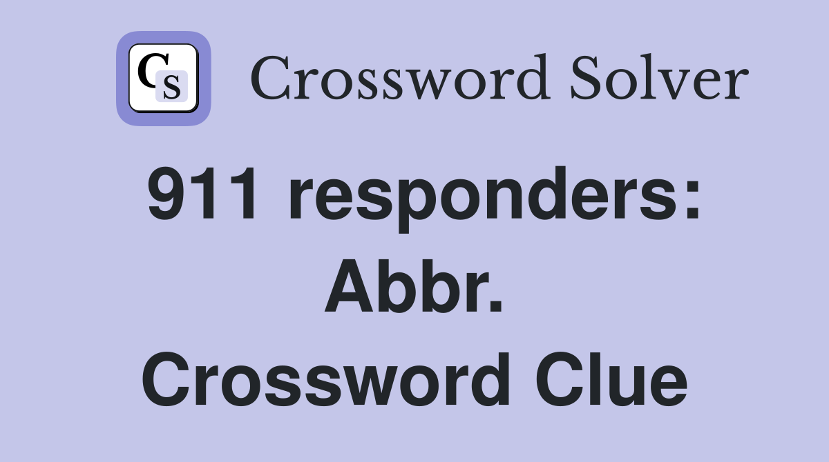 911 responders: Abbr. Crossword Clue