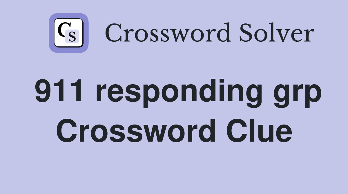 911 responding grp Crossword Clue