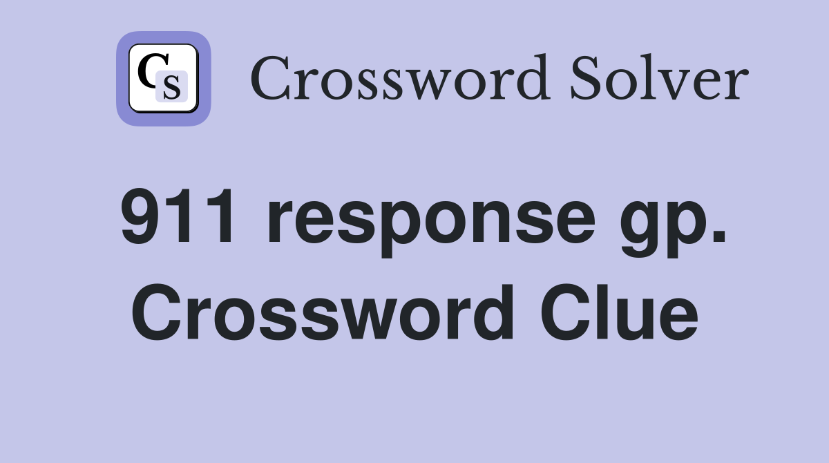 911 response gp. Crossword Clue