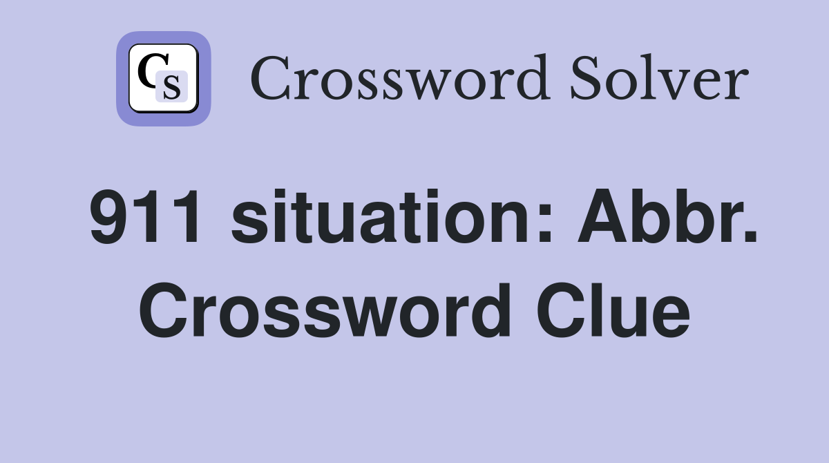 911 situation: Abbr. Crossword Clue