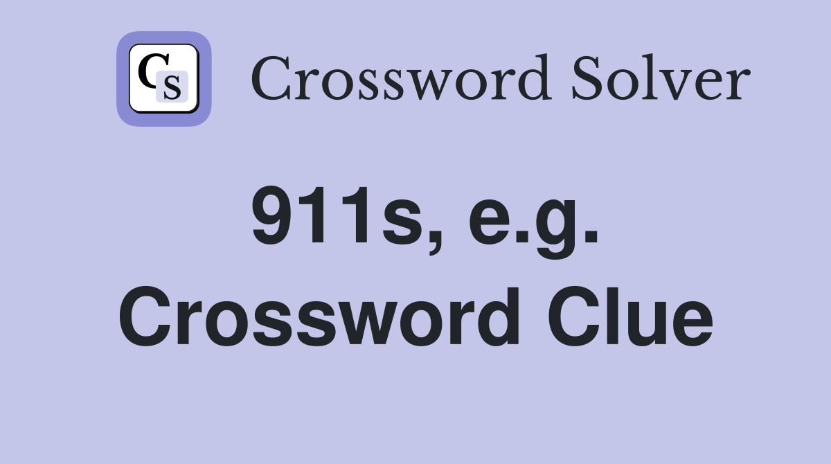 911s, e.g. Crossword Clue