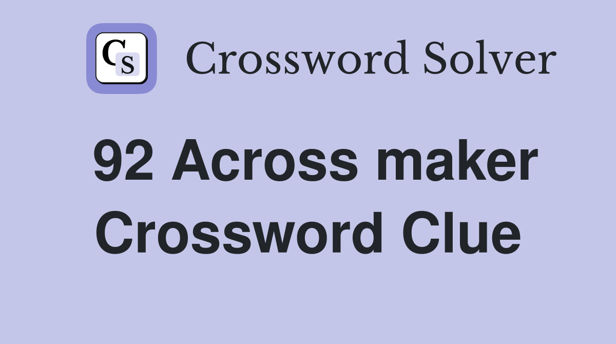 92 Across maker Crossword Clue