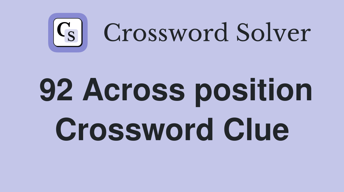 92 Across position Crossword Clue