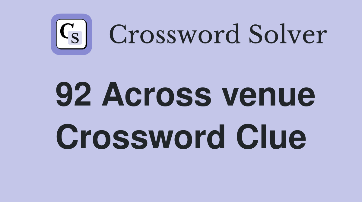 92 Across venue Crossword Clue