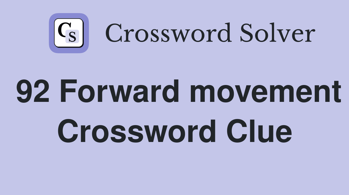 92 Forward movement Crossword Clue