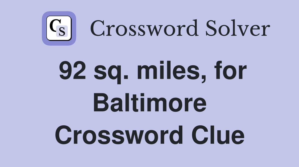 92 sq. miles, for Baltimore Crossword Clue