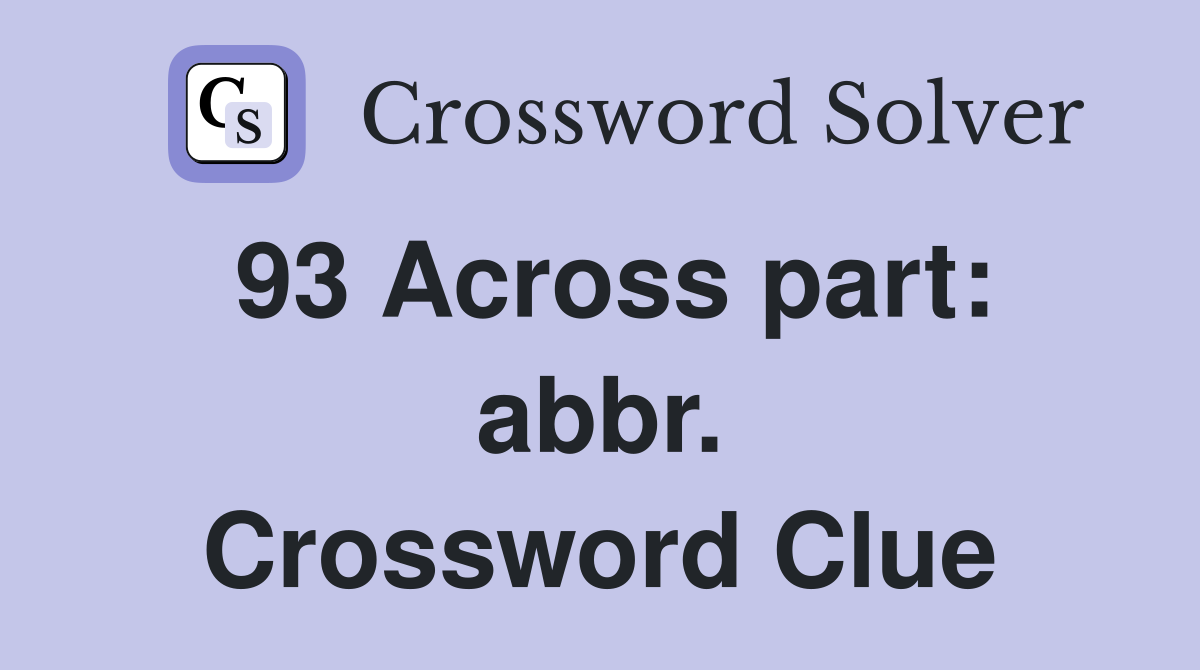 93 Across part: abbr. Crossword Clue