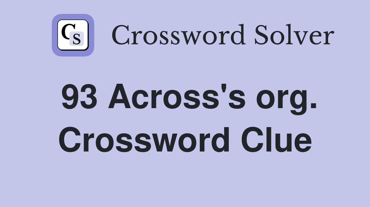 93 Across's org. Crossword Clue