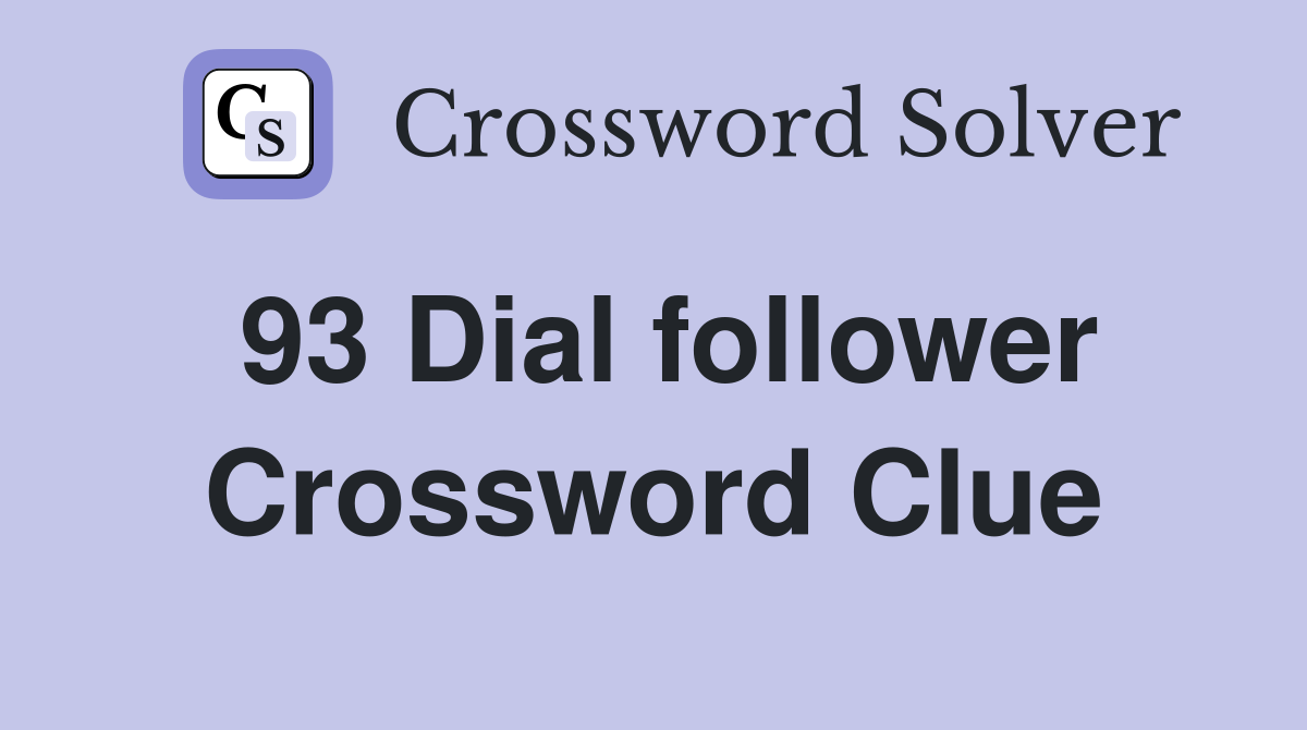 93 Dial follower Crossword Clue
