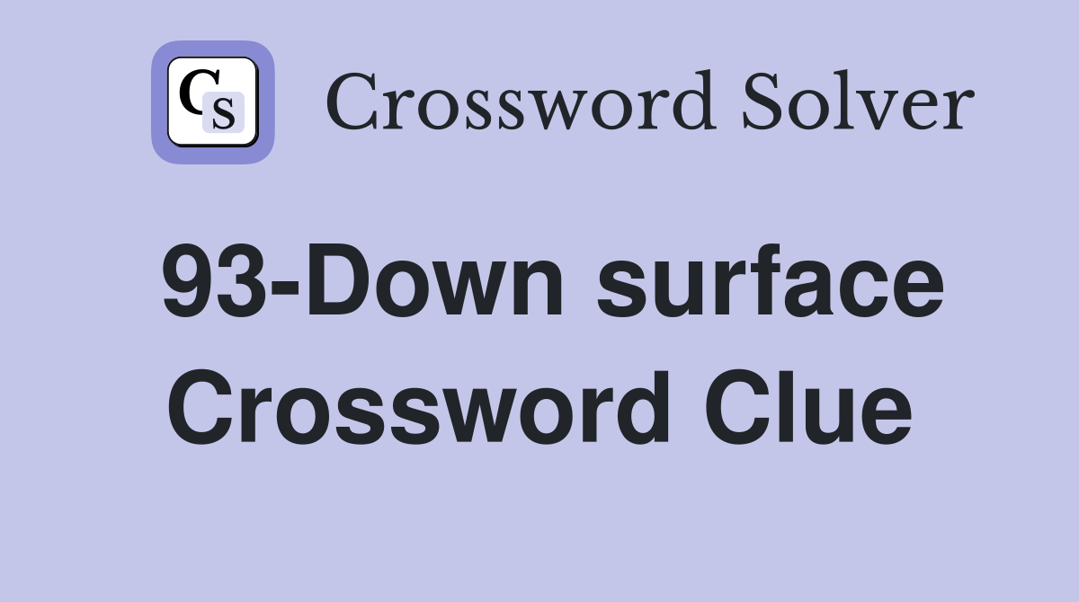 93-Down surface Crossword Clue