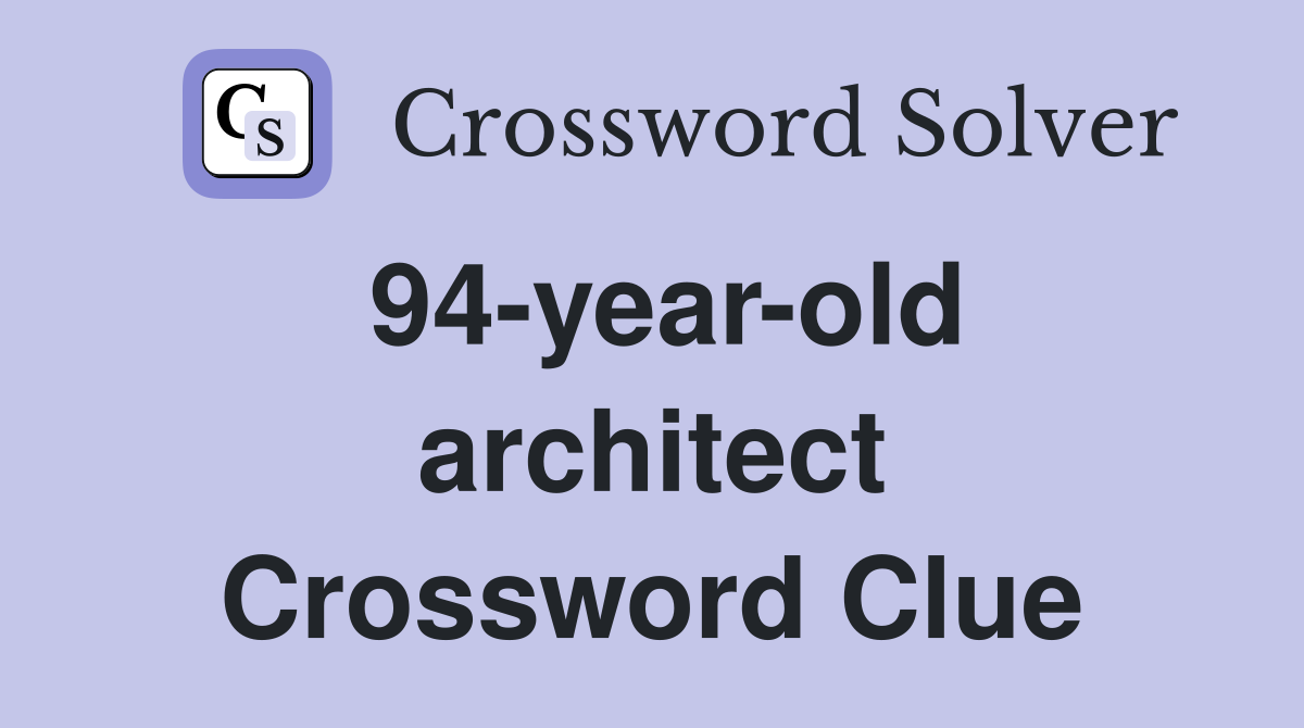 94-year-old architect Crossword Clue