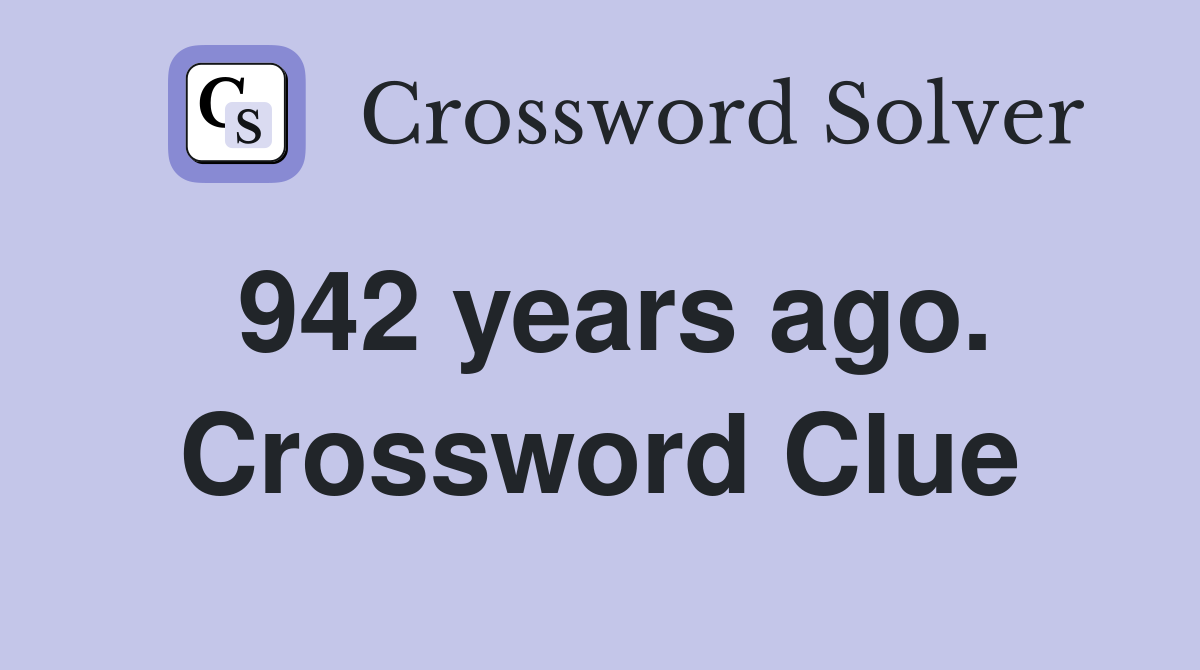 942 years ago. Crossword Clue