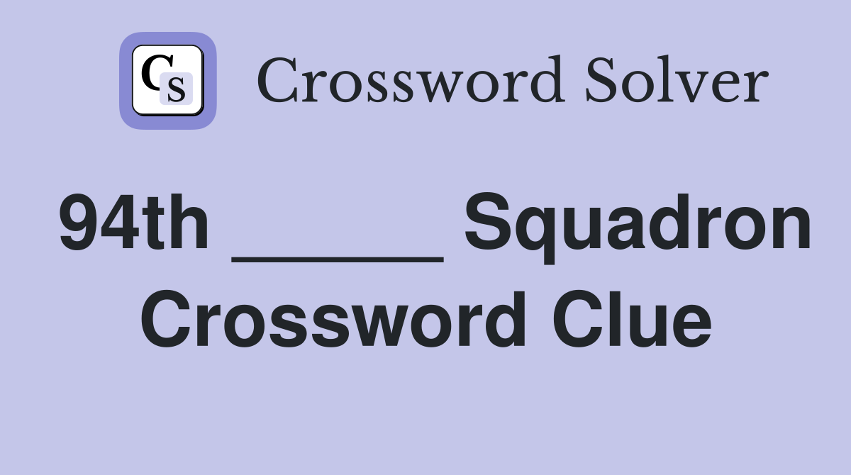 94th _____ Squadron Crossword Clue