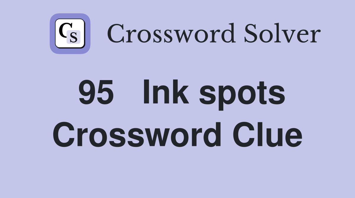 95	Ink spots Crossword Clue