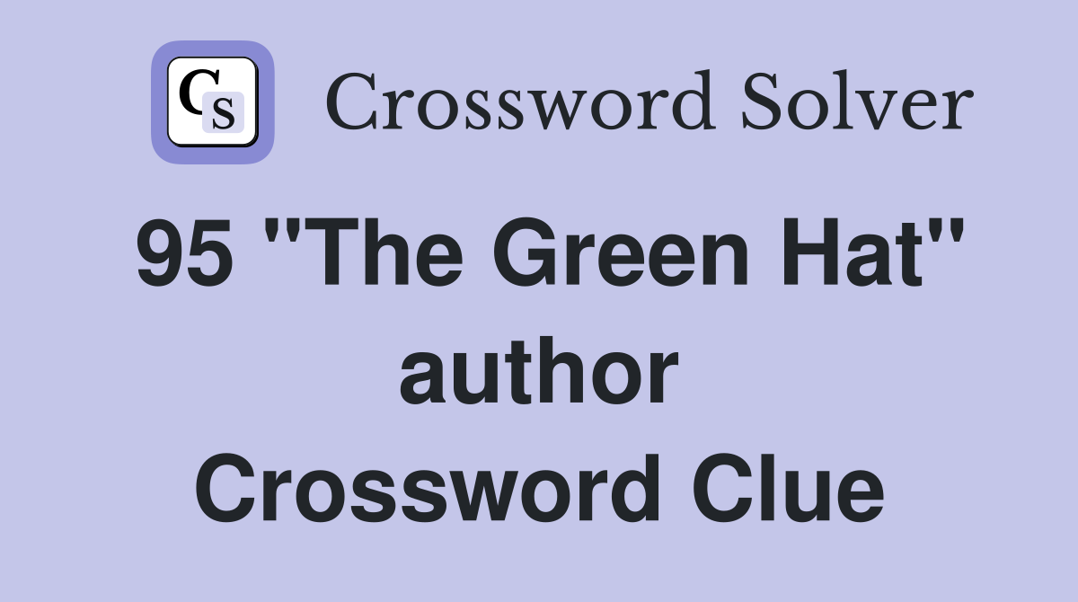 95 "The Green Hat" author Crossword Clue