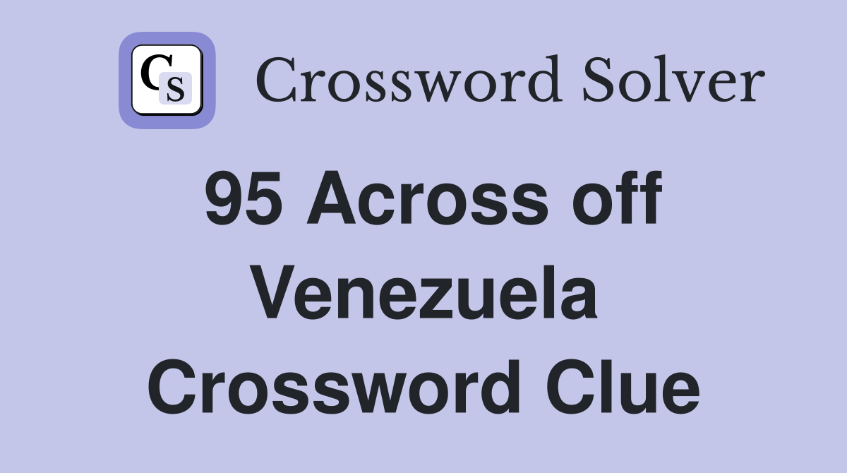 95 Across off Venezuela Crossword Clue