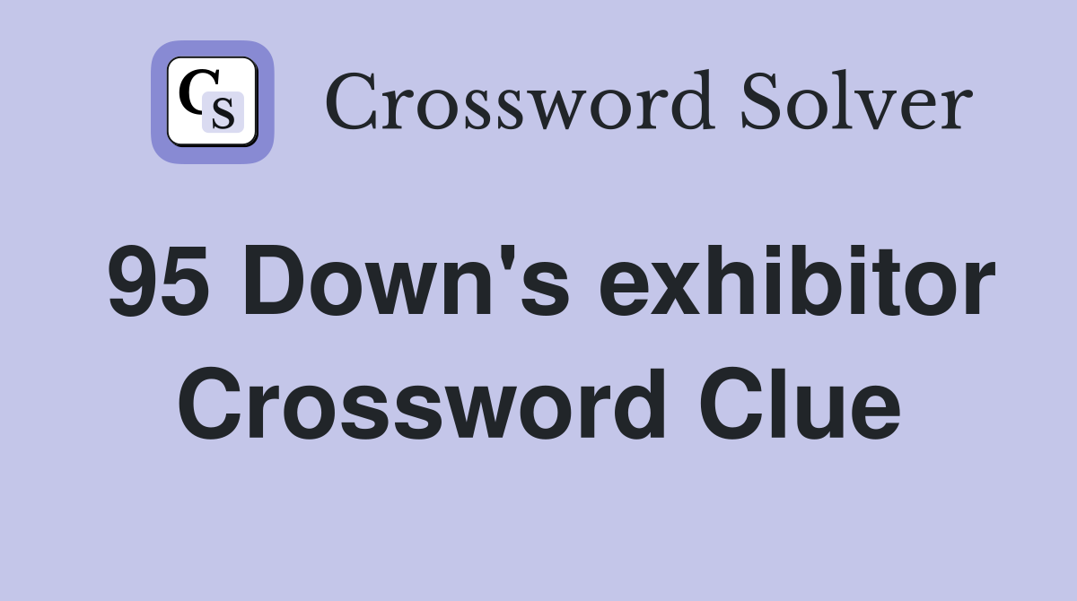 95 Down's exhibitor Crossword Clue