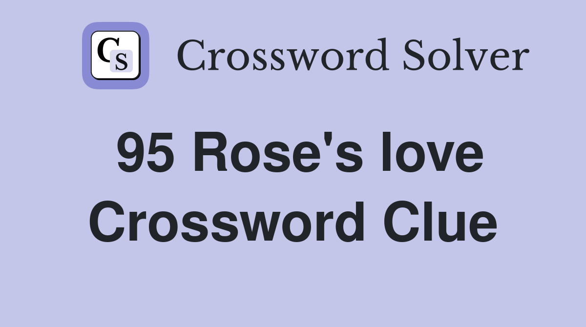 95 Rose's love Crossword Clue