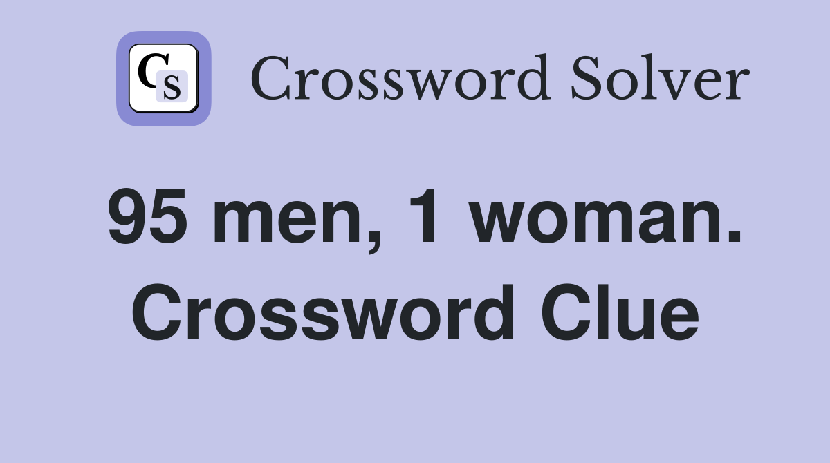 95 men, 1 woman. Crossword Clue