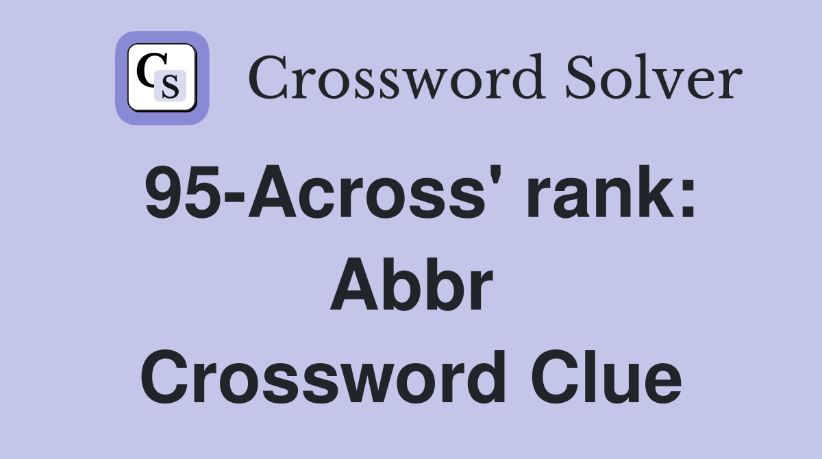 95-Across' rank: Abbr Crossword Clue