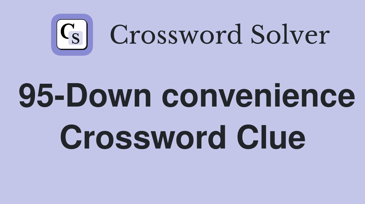 95-Down convenience Crossword Clue